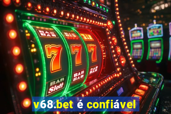 v68.bet é confiável